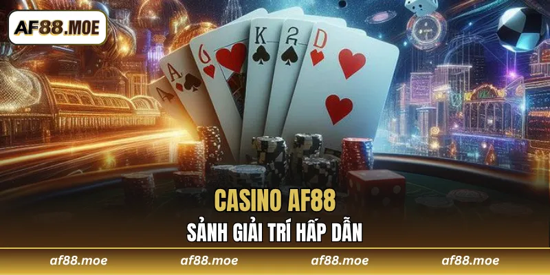 Trải Nghiệm Đỉnh Cao Tại CASINO AF88 - Sảnh Giải Trí Hấp Dẫn