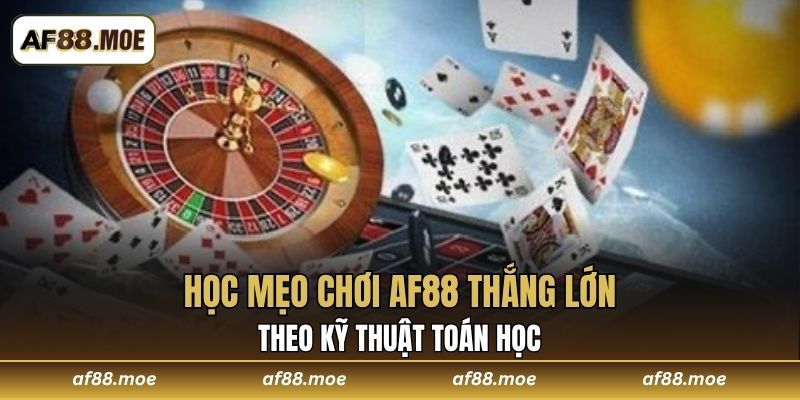 Học mẹo chơi AF88 thắng lớn theo kỹ thuật toán học