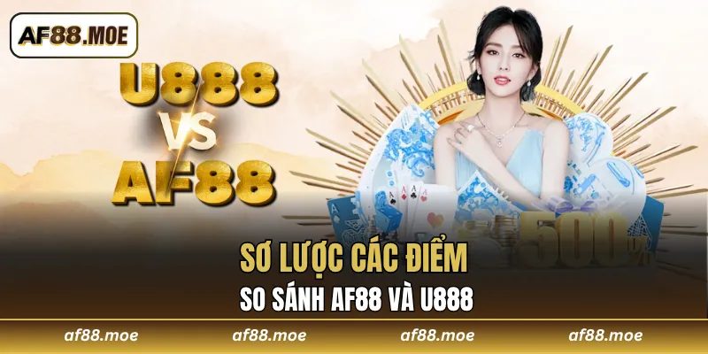Sơ lược các điểm so sánh AF88 và U888