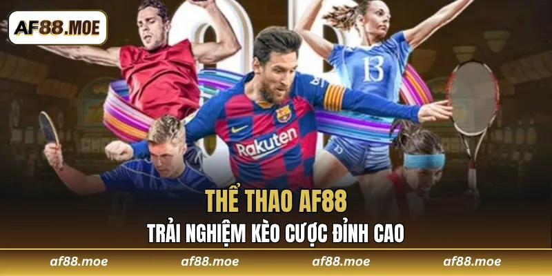 Thể Thao AF88 - Tham Gia Trải Nghiệm Kèo Cược Đỉnh Cao