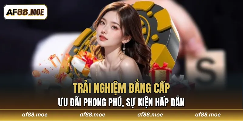 Ưu đãi phong phú, sự kiện hấp dẫn tăng trải nghiệm đẳng cấp